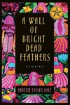 A Wall of Bright Dead Feathers