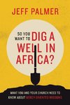 So You Want to Dig a Well in Africa?