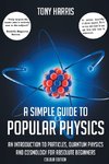 A SIMPLE GUIDE TO POPULAR PHYSICS (COLOUR EDITION)