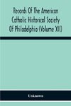 Records Of The American Catholic Historical Society Of Philadelphia (Volume Xii)