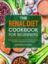 The Renal Diet Cookbook for Beginners