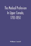 The Medical Profession In Upper Canada, 1783-1850