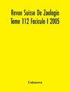 Revue Suisse De Zoologie Tome 112 Facicule I 2005 , Annales De La Societe Zoologique Suisse Et Du Museum D'Histoire Naturelle De Geneve