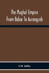 The Mughal Empire From Babar To Aurangzeb