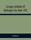 Carnegie Institution Of Washington Year Book 1916