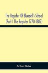 The Register Of Blundell'S School (Part I The Register 1770-1882