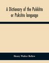 A Dictionary Of The Pukkhto Or Pukshto Language, In Which The Words Are Traced To Their Sources In The Indian And Persian Languages