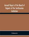 Annual Report Of The Board Of Regents Of The Smithsonian Institution; Showing The Operations, Expenditures, And Condition Of The Institution For The Year Ended June 30, 1957