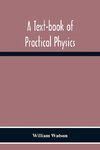 A Text-Book Of Practical Physics