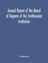 Annual Report Of The Board Of Regents Of The Smithsonian Institution; Showing The Operations, Expenditures, And Condition Of The Institution For The Year Ended June 30, 1952