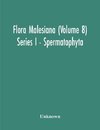 Flora Malesiana (Volume 8) Series I - Spermatophyta; Being An Illustrated Systematic Account Of The Malesian Flora Including Keys For Determination Diagnostic Descriptions References To The Literature Synonymy And Distribution And Notes On The Ecology Of