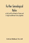 Further Genealogical Notes On The Tyrrell-Terrell Family Of Virginia And Its English And Norman-French Progenitors