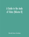 A Guide To The Study Of Fishes (Volume Ii)