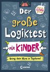 Der große Logiktest für Kinder - Bring dein Hirn in Topform!