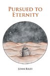 Pursued to Eternity