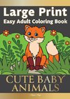 Large Print Easy Adult Coloring Book CUTE BABY ANIMALS