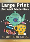 Large Print Easy Adult Coloring Book A GIFT FOR MOM