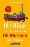 101 Dinge, die man über das DB Museum wissen muss