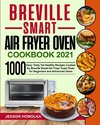 Breville Smart Air Fryer Oven Cookbook 2021