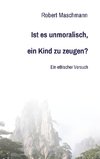 Ist es unmoralisch, ein Kind zu zeugen?