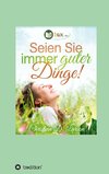 Seien Sie immer guter Dinge!