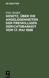 Gesetz, über die Angelegenheiten der freiwilligen Gerichtsbarkeit vom 17. Mai 1898