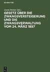 Gesetz über die Zwangsversteigerung und die Zwangsverwaltung vom 24. März 1897