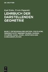 Lehrbuch der darstellenden Geometrie, Band 1, Orthogonalprojektion. Vielflache, Perspektivität ebener Figuren, Kurven, Zylinder, Kugel, Kegel, Rotations und Schraubenflächen