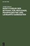 Repetitorium der Botanik für Mediziner, Pharmazeuten und Lehramts-Kandidaten