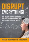 Disrupt everything!