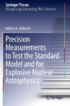 Precision Measurements to Test the Standard Model and for Explosive Nuclear Astrophysics