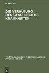 Die Verhütung der Geschlechts-Krankheiten