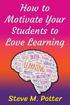 How to Motivate Your Students to Love Learning