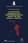 LA COMPETENCIA DE LA CORTE INTERNACIONAL DE JUSTICIA Y EL CASO GUYANA vs. VENEZUELA