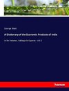 A Dictionary of the Economic Products of India