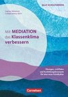 Mit Mediation das Klassenklima verbessern - Übungen, Leitfäden und Ausbildungskonzepte für eine neue Schulkultur