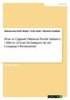 How to Upgrade Pakistani Textile Industry ? Effects of Lean Techniques on the Company's Productivity