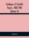 Catalogue Of Scientific Papers, 1800-1900 (Volume Ii)