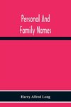 Personal And Family Names; A Popular Monograph On The Origin And History Of The Nomenclature Of The Present And Former Times