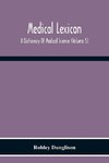 Medical Lexicon. A Dictionary Of Medical Science; Containing A Concise Explanation Of The Various Subjects And Terms Of Physiology, Pathology, Hygiene, Therapeutics, Pharmacology, Obstetrics, Medical Jurisprudence, &C., With The French And Other Synonymes