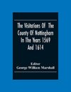 The Visitations Of The County Of Nottingham In The Years 1569And 1614