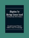 Allegations For Marriage Licences Issued By The Bishop Of London 1520 To 1610 (Volume I)