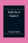 Timidity, How To Overcome It