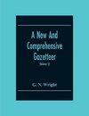 A New And Comprehensive Gazetteer; Being A Delineation Of The Present State Of The World From The Most Recent Authorities Arranged In Alphabetical Order, And Constituting A Systematic Dictionary Of Geography (Volume Ii)