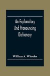 An Explanatory And Pronouncing Dictionary Of The Noted Names Of Fiction Including Pseudonyms, Surnames Bestowed On Eminent Men, And Analogous Popular Appellations Often Referred To In Literature And Conversation