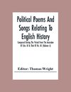 Political Poems And Songs Relating To English History Composed During The Period From The Accession Of Edw. Iii To That Of Ric. Iii. (Volume -I)