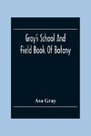 Gray'S School And Field Book Of Botany