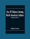 Use Of Tobacco Among North American Indians; Anthropology (Leaflet 15)