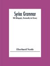 Syriac Grammar; With Bibliography, Chrestomathy And Glossary