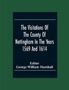 The Visitations Of The County Of Nottingham In The Years 1569 And 1614 With Many Other Descents Of The Same County